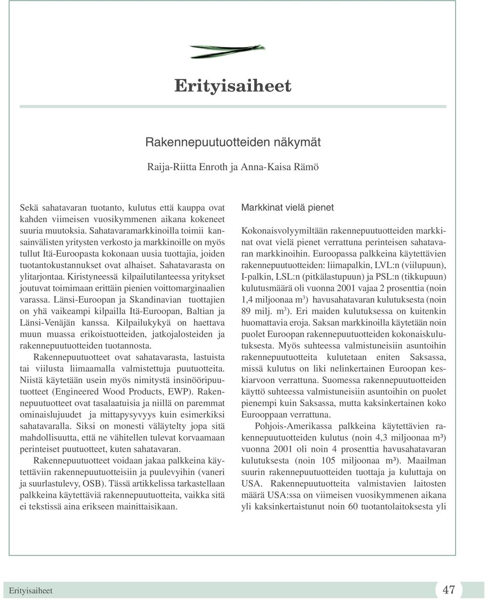 Sahatavarasta on ylitarjontaa. Kiristyneessä kilpailutilanteessa yritykset joutuvat toimimaan erittäin pienien voittomarginaalien varassa.