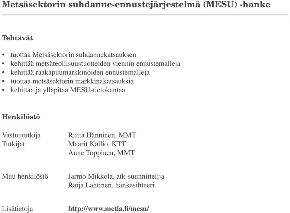 markkinakatsauksia kehittää ja ylläpitää MESU-tietokantaa Henkilöstö Vastuututkija Tutkijat Riitta Hänninen, MMT Maarit