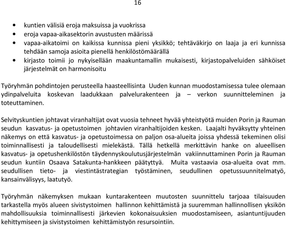 haasteellisinta Uuden kunnan muodostamisessa tulee olemaan ydinpalveluita koskevan laadukkaan palvelurakenteen ja verkon suunnitteleminen ja toteuttaminen.