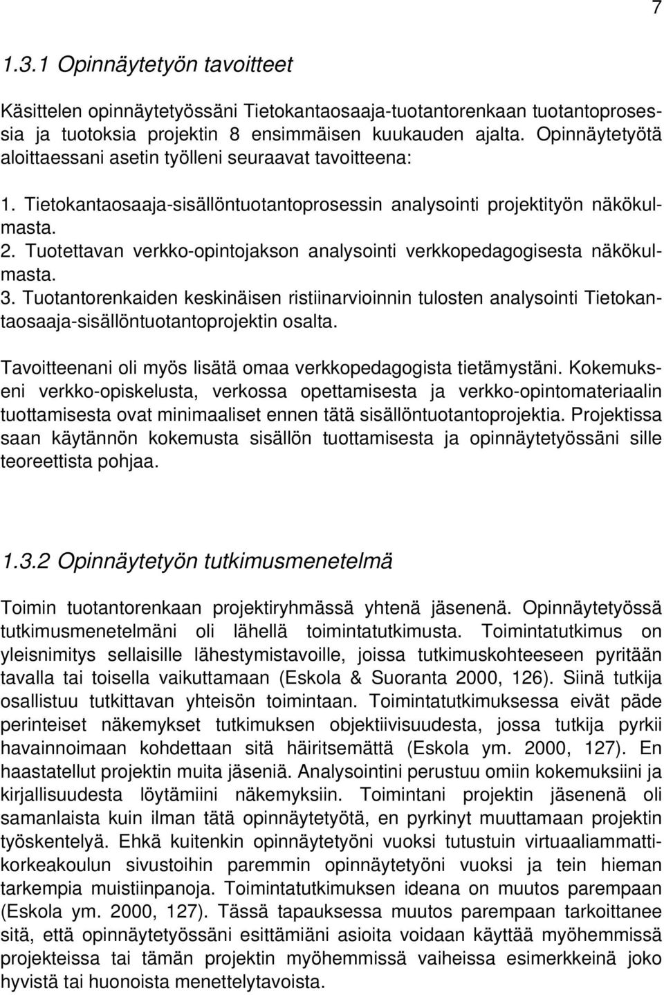 Tuotettavan verkko-opintojakson analysointi verkkopedagogisesta näkökulmasta. 3. Tuotantorenkaiden keskinäisen ristiinarvioinnin tulosten analysointi Tietokantaosaaja-sisällöntuotantoprojektin osalta.