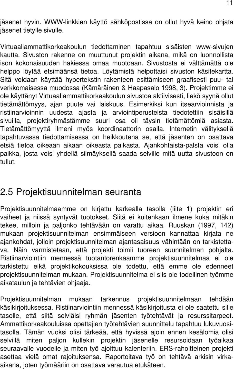 Löytämistä helpottaisi sivuston käsitekartta. Sitä voidaan käyttää hypertekstin rakenteen esittämiseen graafisesti puu- tai verkkomaisessa muodossa (Kämäräinen & Haapasalo 1998, 3).