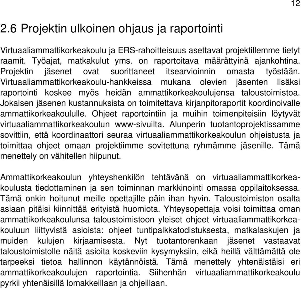 Virtuaaliammattikorkeakoulu-hankkeissa mukana olevien jäsenten lisäksi raportointi koskee myös heidän ammattikorkeakoulujensa taloustoimistoa.