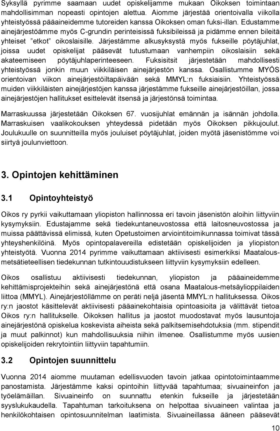 Edustamme ainejärjestöämme myös C-grundin perinteisissä fuksibileissä ja pidämme ennen bileitä yhteiset etkot oikoslaisille.