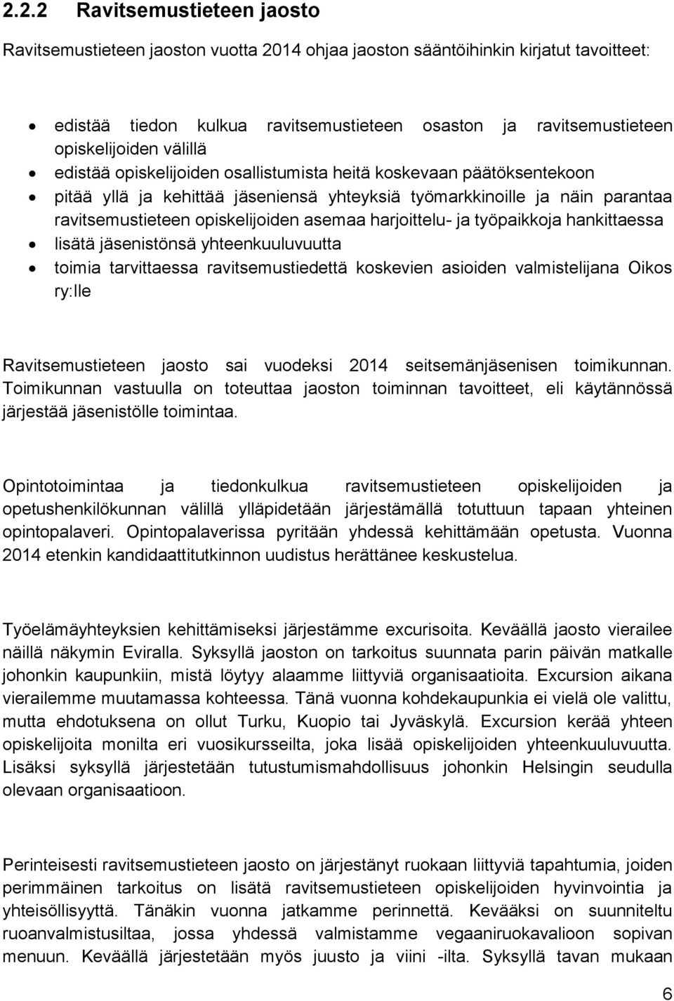 opiskelijoiden asemaa harjoittelu- ja työpaikkoja hankittaessa lisätä jäsenistönsä yhteenkuuluvuutta toimia tarvittaessa ravitsemustiedettä koskevien asioiden valmistelijana Oikos ry:lle