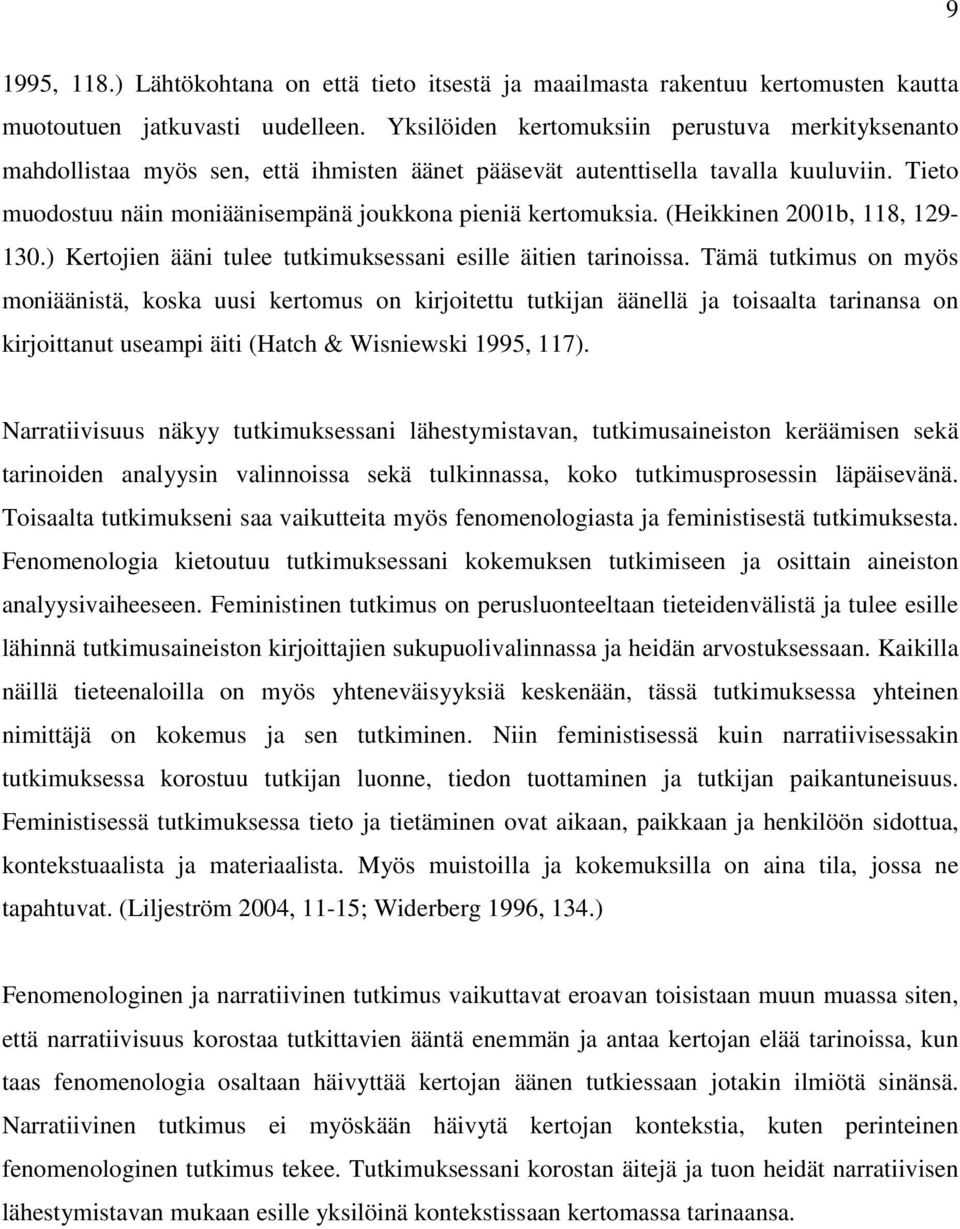 (Heikkinen 2001b, 118, 129-130.) Kertojien ääni tulee tutkimuksessani esille äitien tarinoissa.