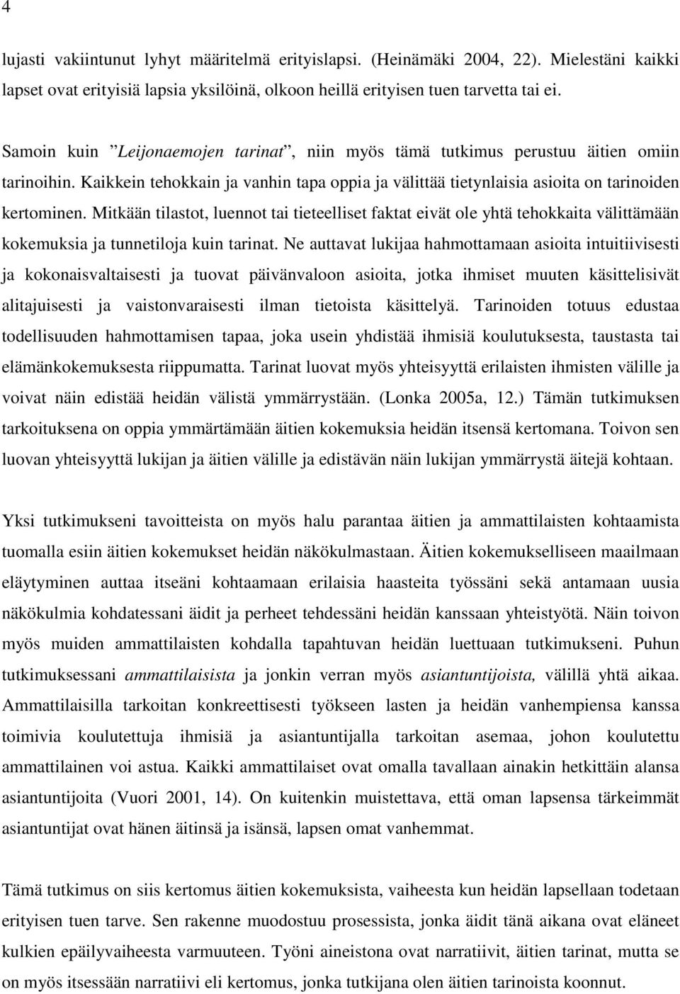 Mitkään tilastot, luennot tai tieteelliset faktat eivät ole yhtä tehokkaita välittämään kokemuksia ja tunnetiloja kuin tarinat.