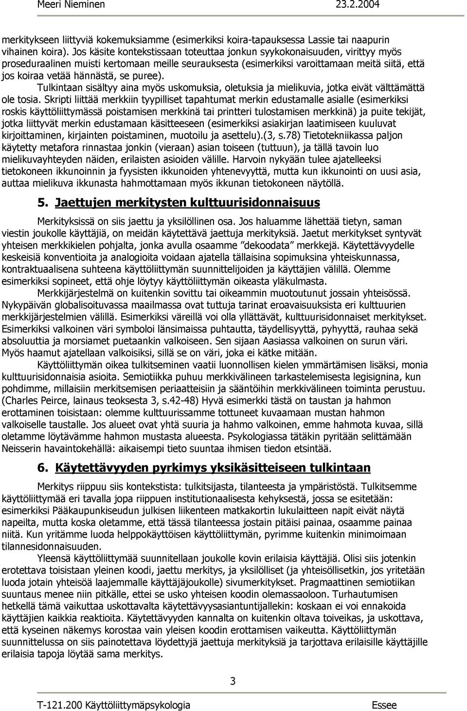 se puree). Tulkintaan sisältyy aina myös uskomuksia, oletuksia ja mielikuvia, jotka eivät välttämättä ole tosia.