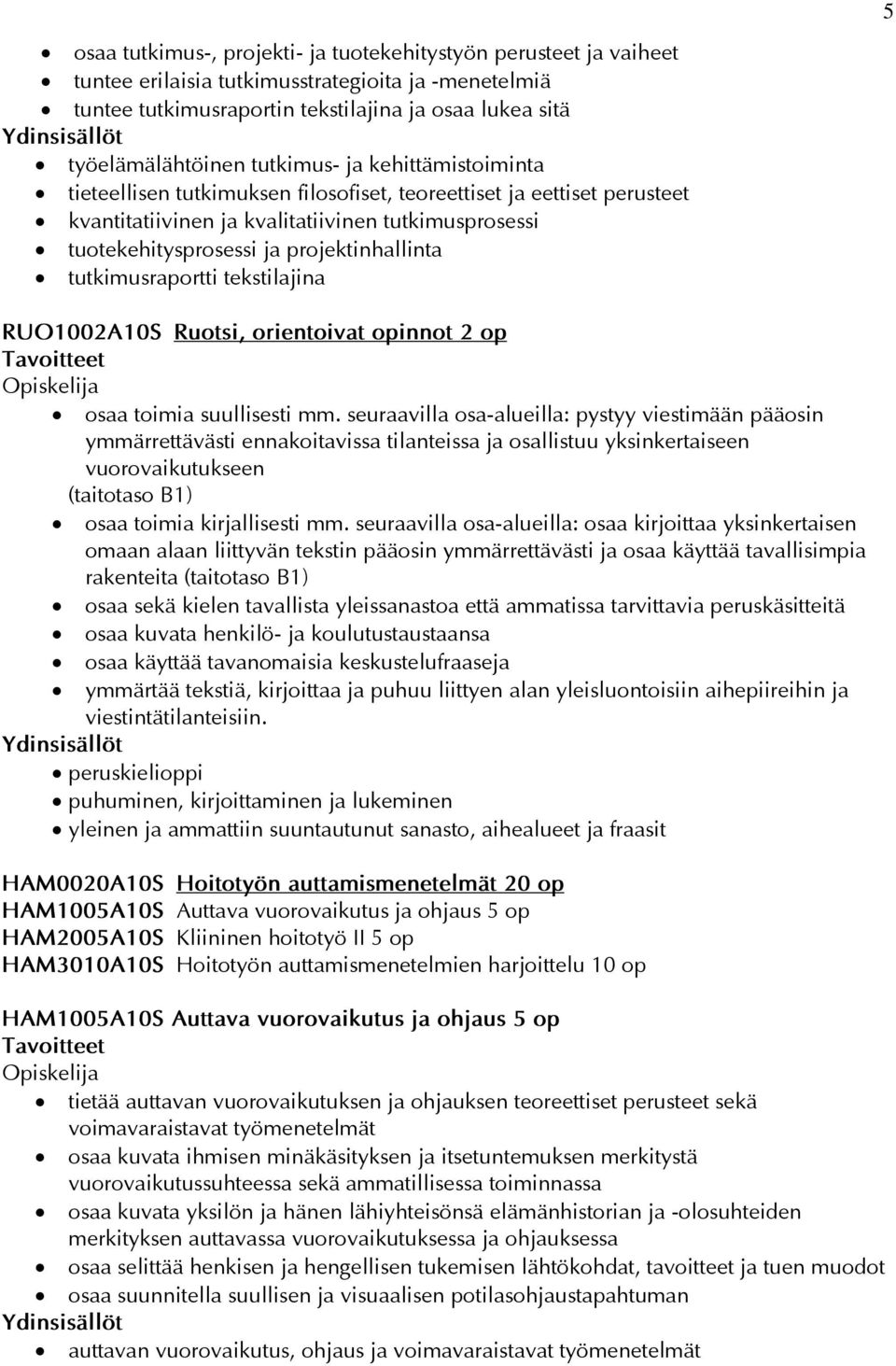 tutkimusraportti tekstilajina RUO1002A10S Ruotsi, orientoivat opinnot 2 op osaa toimia suullisesti mm.