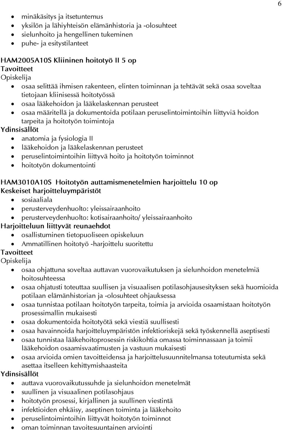 peruselintoimintoihin liittyviä hoidon tarpeita ja hoitotyön toimintoja anatomia ja fysiologia II lääkehoidon ja lääkelaskennan perusteet peruselintoimintoihin liittyvä hoito ja hoitotyön toiminnot