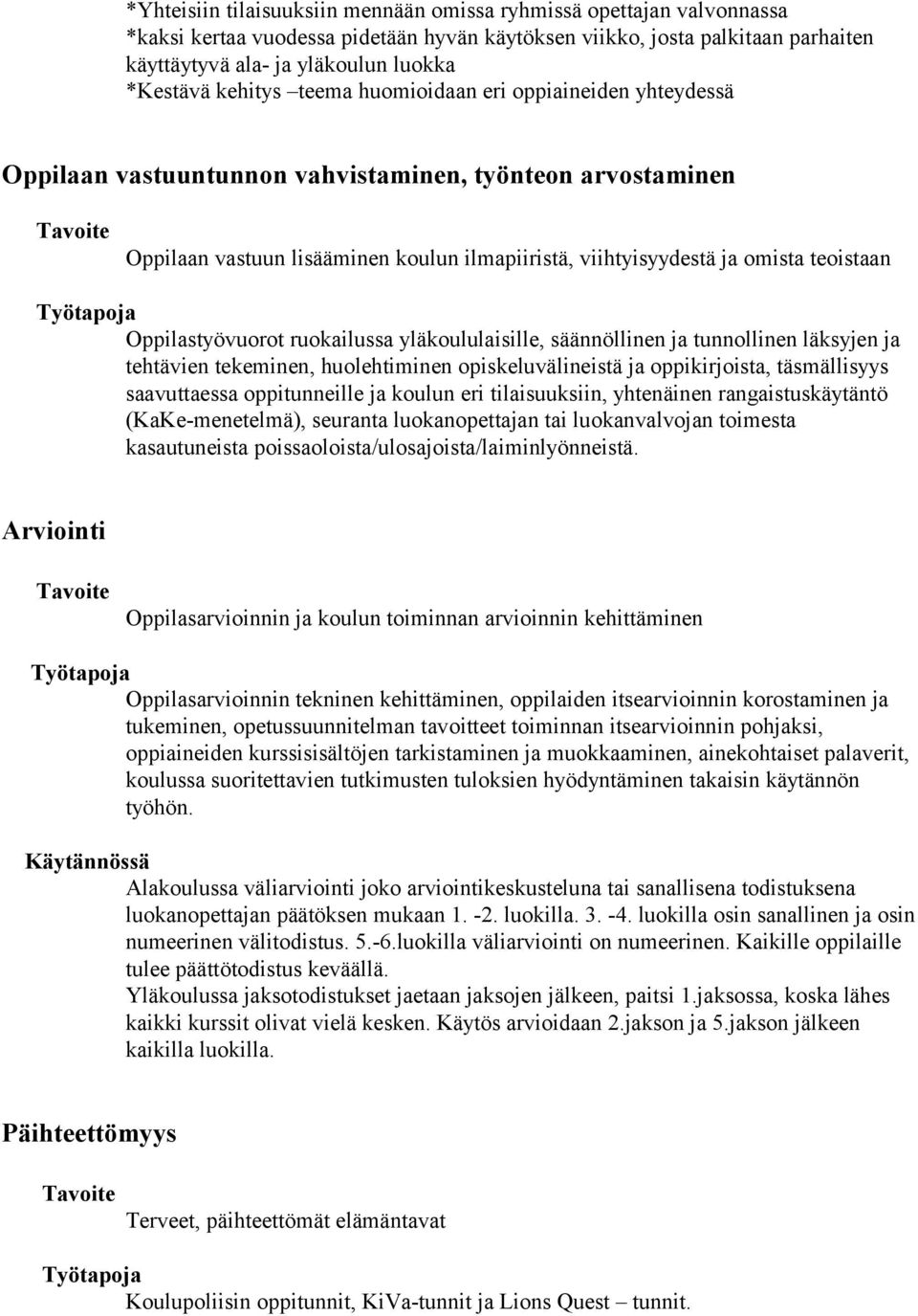 Työtapoja Oppilastyövuorot ruokailussa yläkoululaisille, säännöllinen ja tunnollinen läksyjen ja tehtävien tekeminen, huolehtiminen opiskeluvälineistä ja oppikirjoista, täsmällisyys saavuttaessa