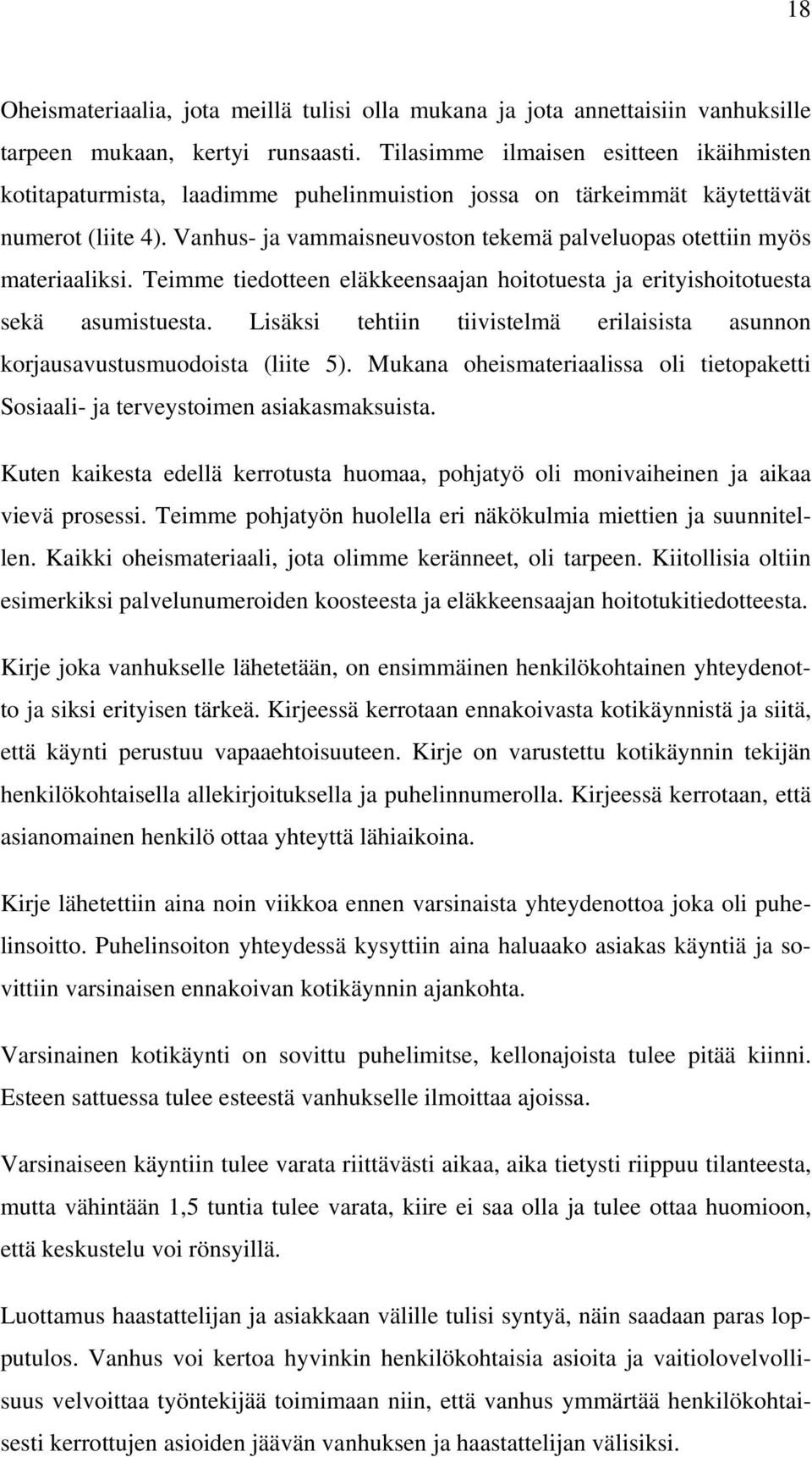 Vanhus- ja vammaisneuvoston tekemä palveluopas otettiin myös materiaaliksi. Teimme tiedotteen eläkkeensaajan hoitotuesta ja erityishoitotuesta sekä asumistuesta.