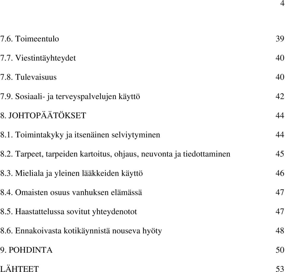 Tarpeet, tarpeiden kartoitus, ohjaus, neuvonta ja tiedottaminen 45 8.3. Mieliala ja yleinen lääkkeiden käyttö 46 8.