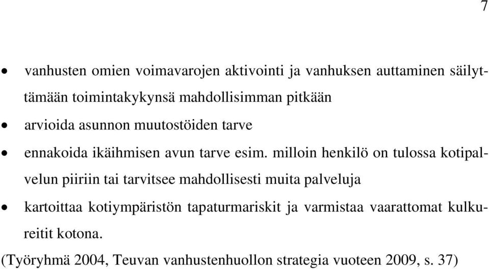 milloin henkilö on tulossa kotipalvelun piiriin tai tarvitsee mahdollisesti muita palveluja kartoittaa