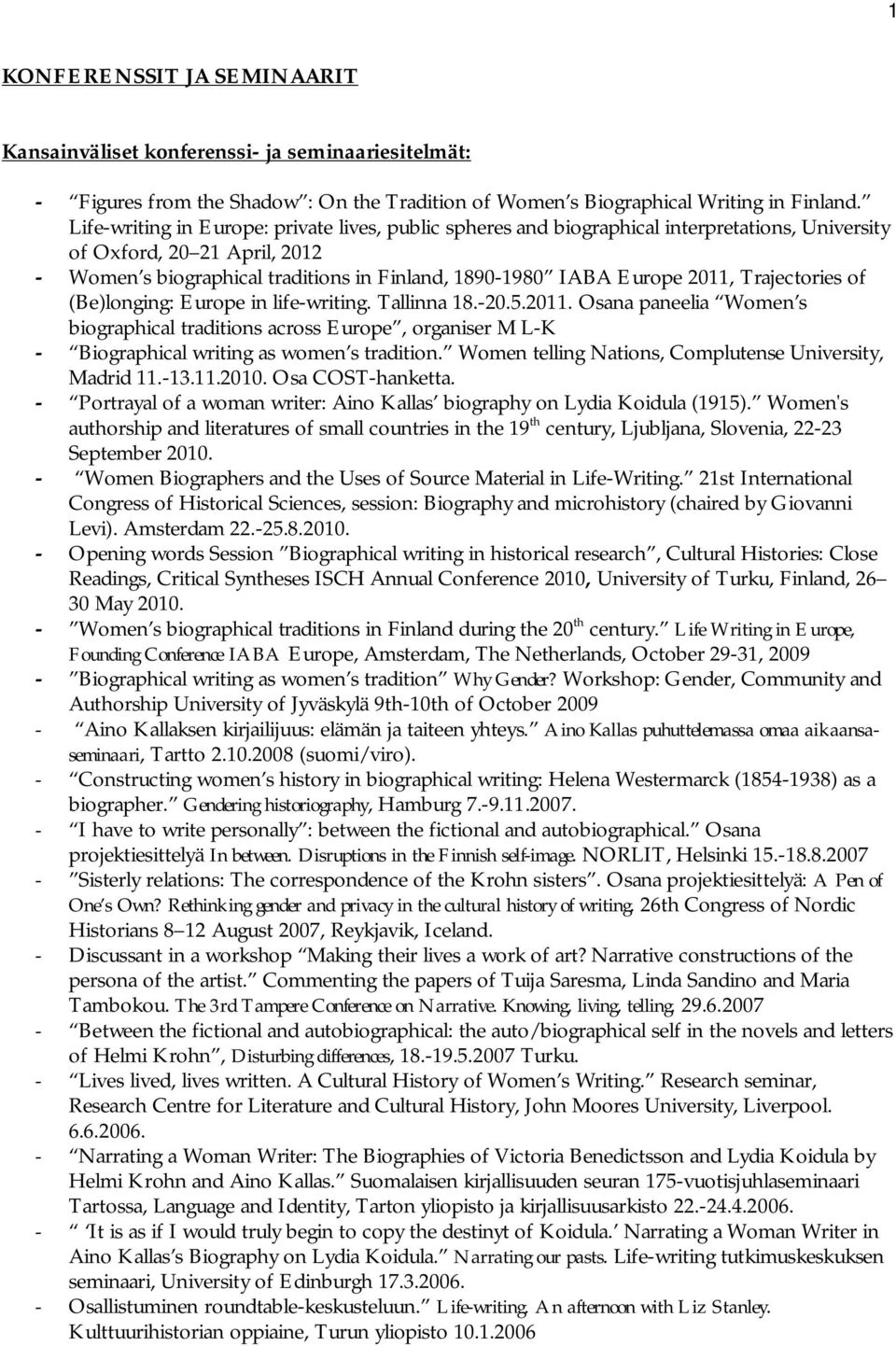 2011, Trajectories of (Be)longing: Europe in life-writing. Tallinna 18.-20.5.2011. Osana paneelia Women s biographical traditions across Europe, organiser M L-K - Biographical writing as women s tradition.