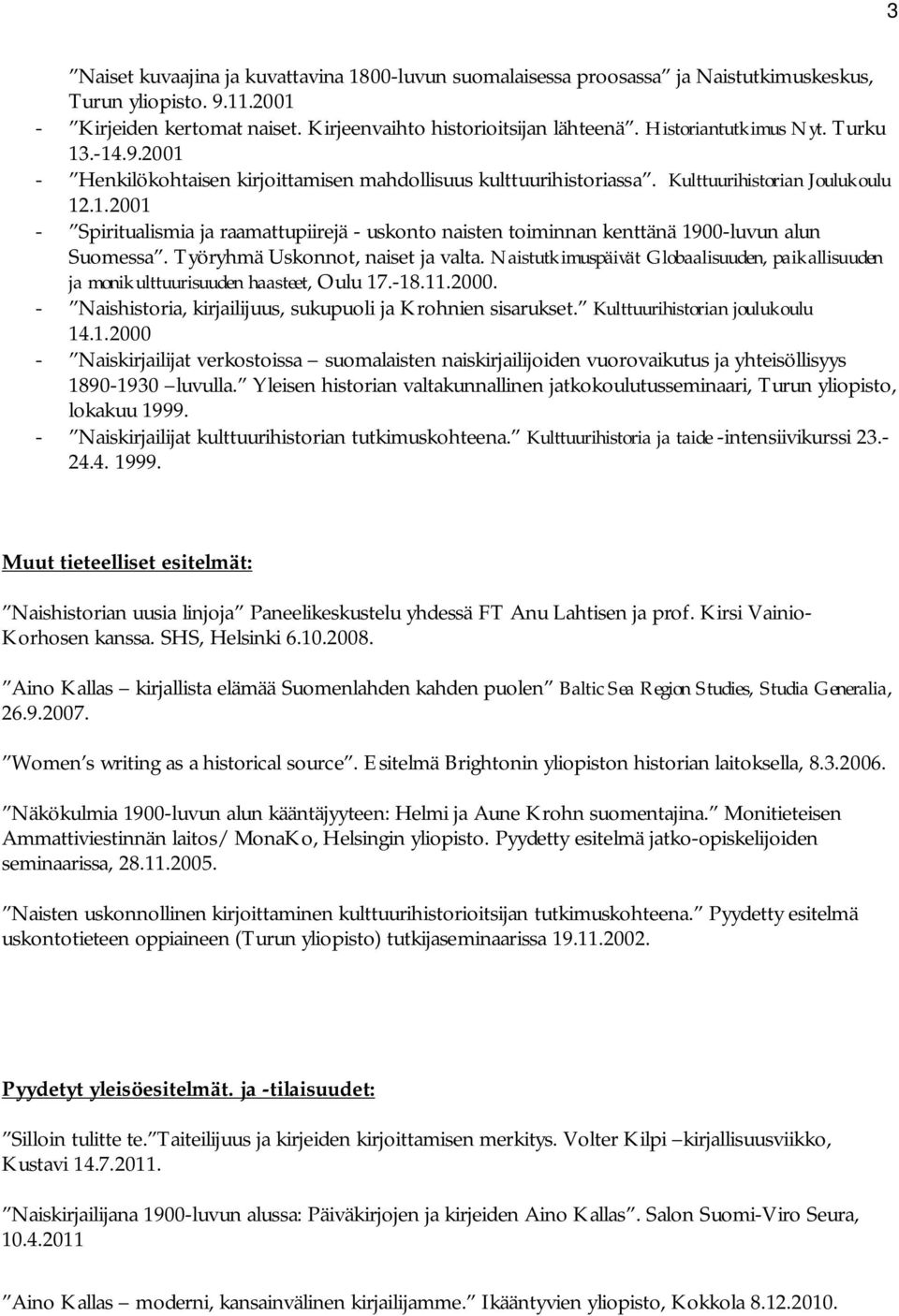 Työryhmä Uskonnot, naiset ja valta. Naistutkimuspäivät Globaalisuuden, paikallisuuden ja monikulttuurisuuden haasteet, Oulu 17.-18.11.2000.