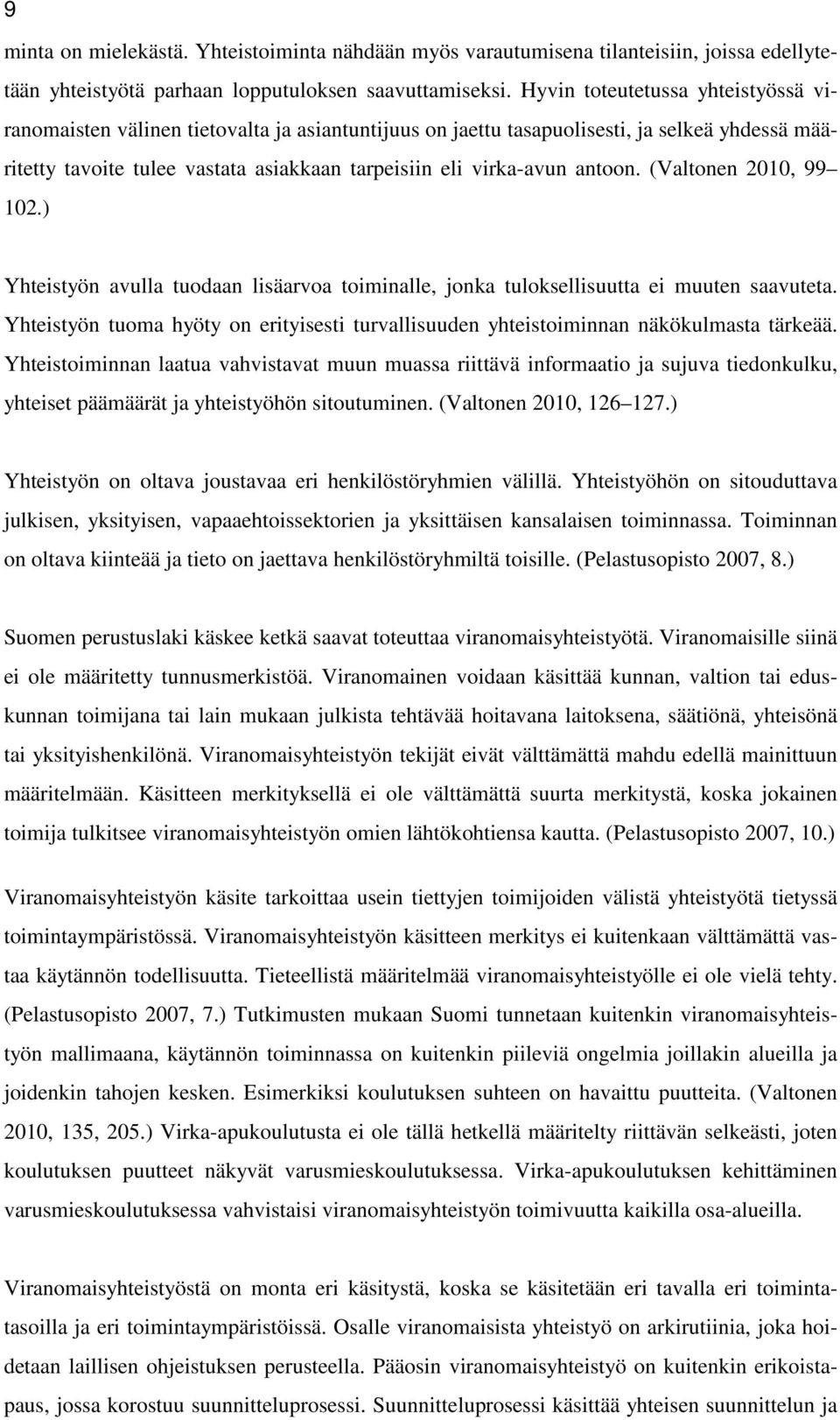 antoon. (Valtonen 2010, 99 102.) Yhteistyön avulla tuodaan lisäarvoa toiminalle, jonka tuloksellisuutta ei muuten saavuteta.