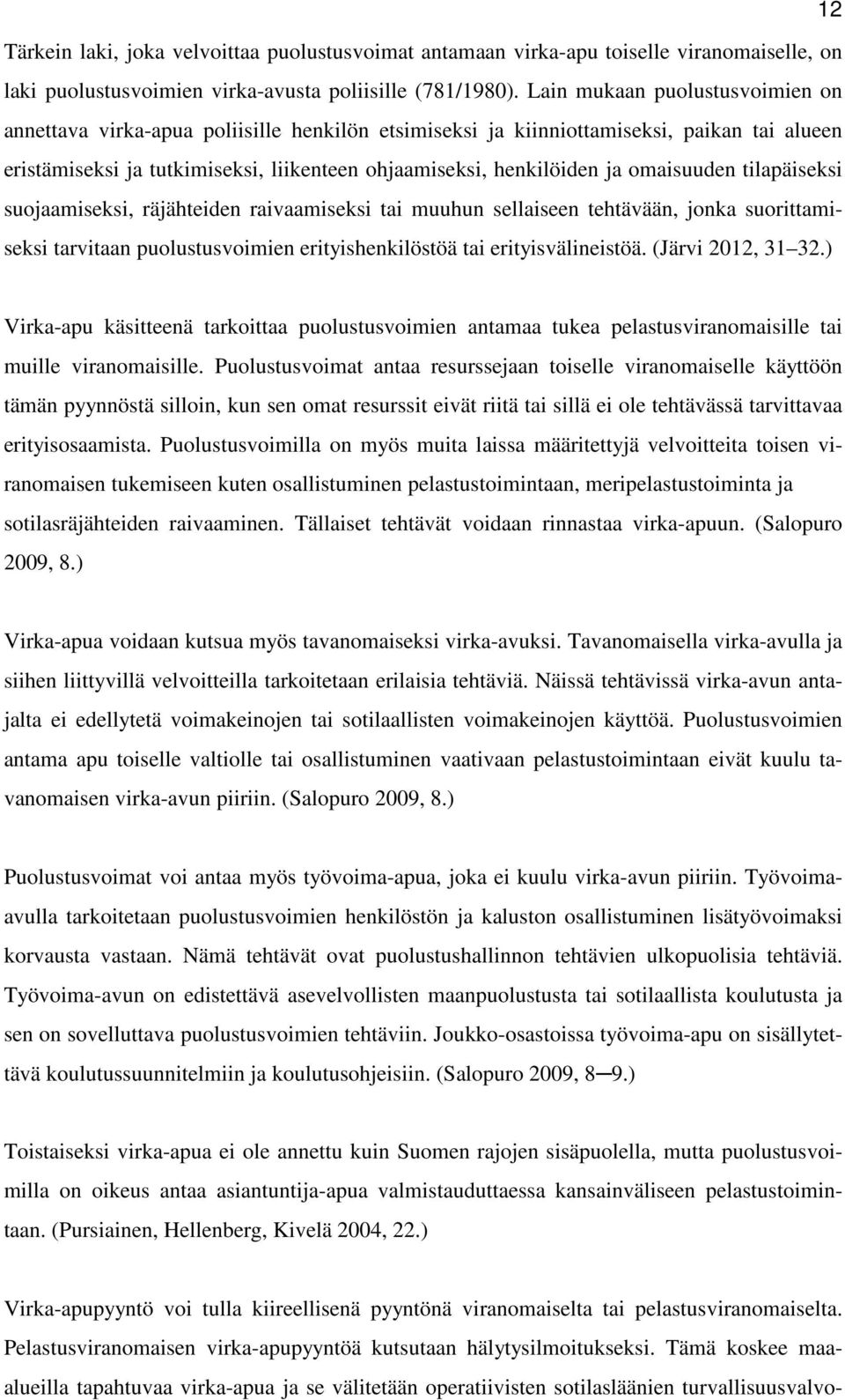 omaisuuden tilapäiseksi suojaamiseksi, räjähteiden raivaamiseksi tai muuhun sellaiseen tehtävään, jonka suorittamiseksi tarvitaan puolustusvoimien erityishenkilöstöä tai erityisvälineistöä.