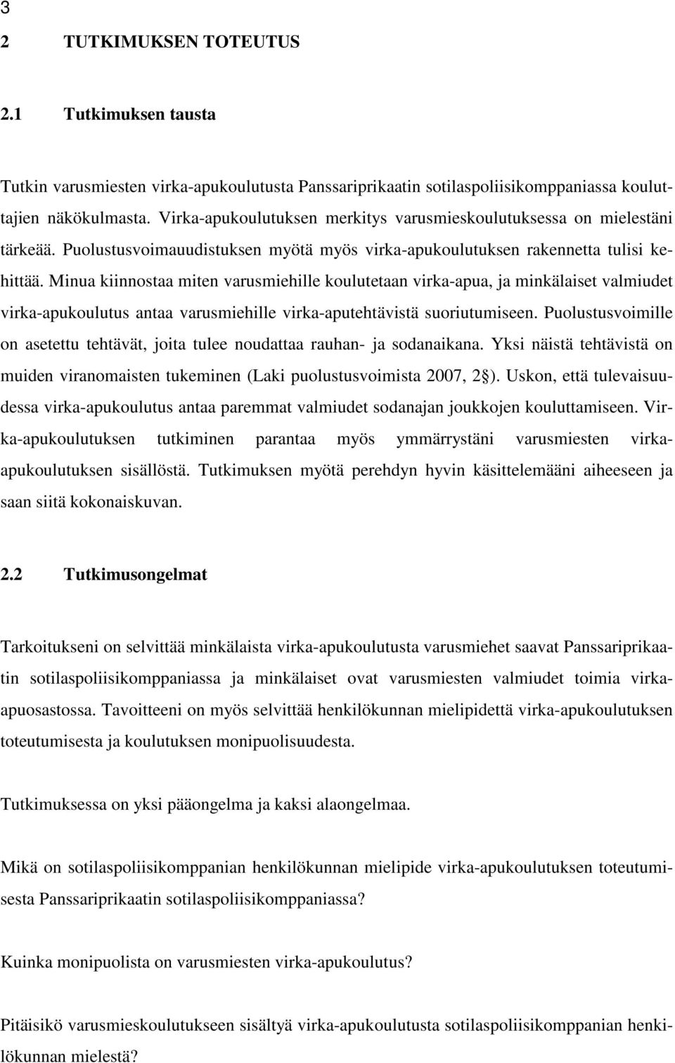 Minua kiinnostaa miten varusmiehille koulutetaan virka-apua, ja minkälaiset valmiudet virka-apukoulutus antaa varusmiehille virka-aputehtävistä suoriutumiseen.