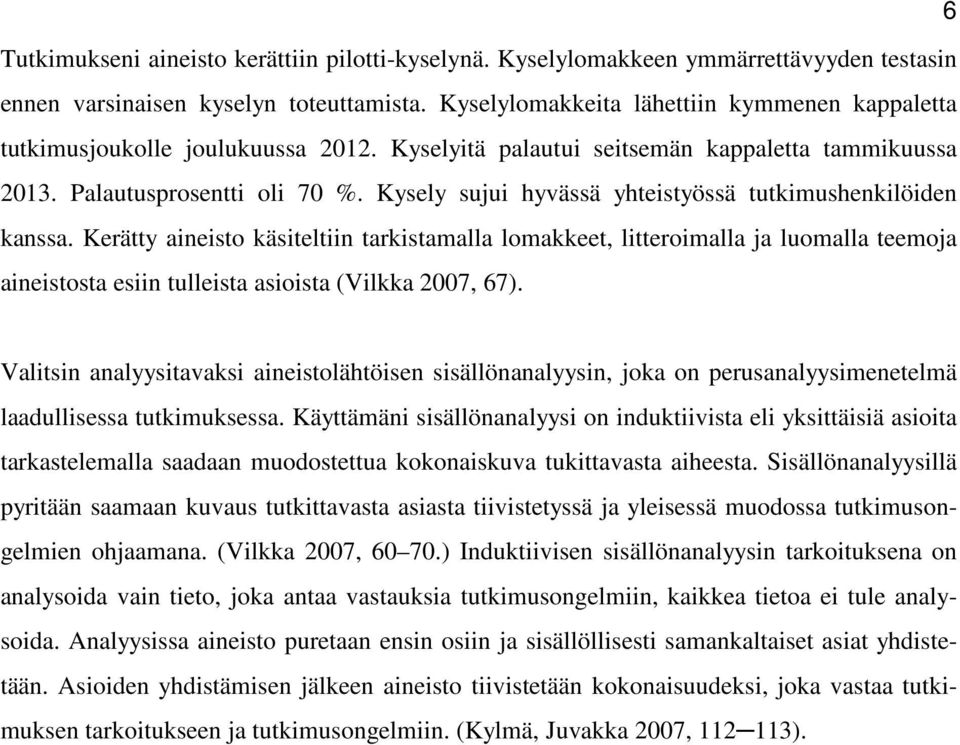 Kysely sujui hyvässä yhteistyössä tutkimushenkilöiden kanssa.