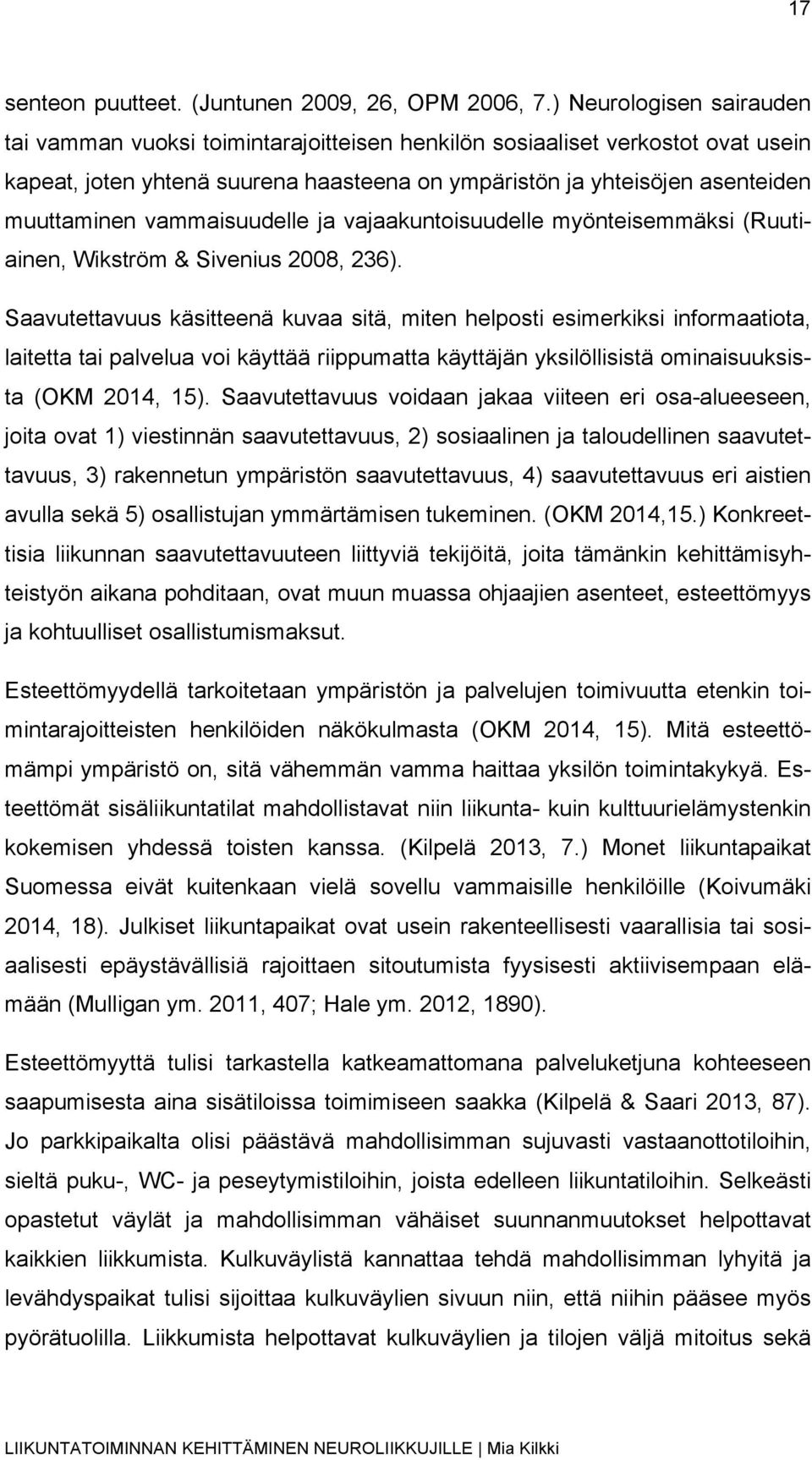 vammaisuudelle ja vajaakuntoisuudelle myönteisemmäksi (Ruutiainen, Wikström & Sivenius 2008, 236).