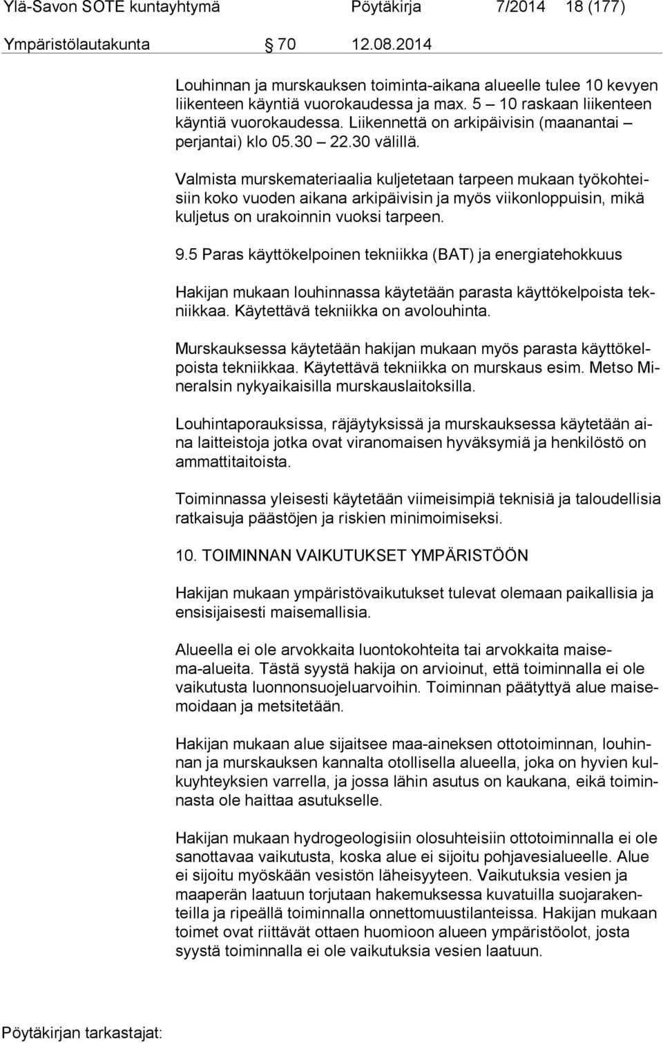 Valmista murskemateriaalia kuljetetaan tarpeen mukaan työ koh teisiin koko vuoden aikana arkipäivisin ja myös viikonloppuisin, mikä kul je tus on urakoinnin vuoksi tarpeen. 9.