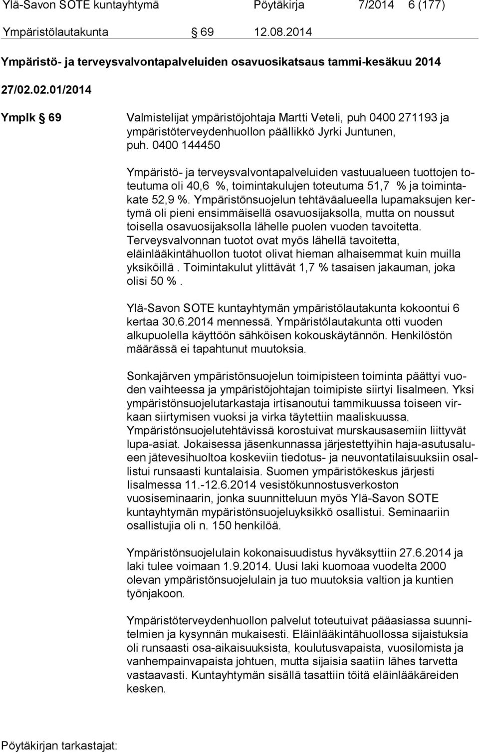 0400 144450 Ympäristö- ja terveysvalvontapalveluiden vastuualueen tuottojen toteu tu ma oli 40,6 %, toimintakulujen toteutuma 51,7 % ja toi min taka te 52,9 %.