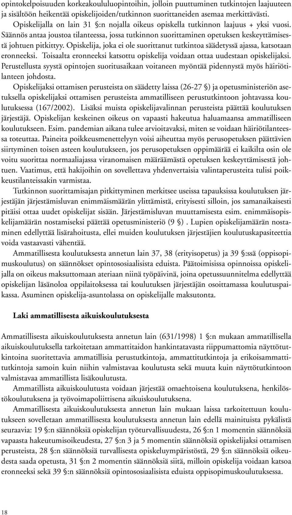 Opiskelija, joka ei ole suorittanut tutkintoa säädetyssä ajassa, katsotaan eronneeksi. Toisaalta eronneeksi katsottu opiskelija voidaan ottaa uudestaan opiskelijaksi.