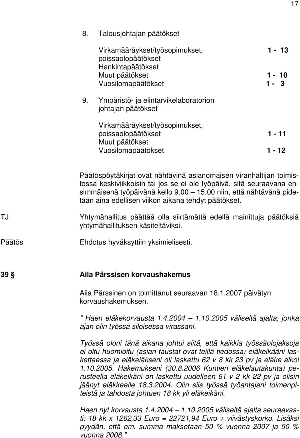 viranhaltijan toimistossa keskiviikkoisin tai jos se ei ole työpäivä, sitä seuraavana ensimmäisenä työpäivänä kello 9.00 15.