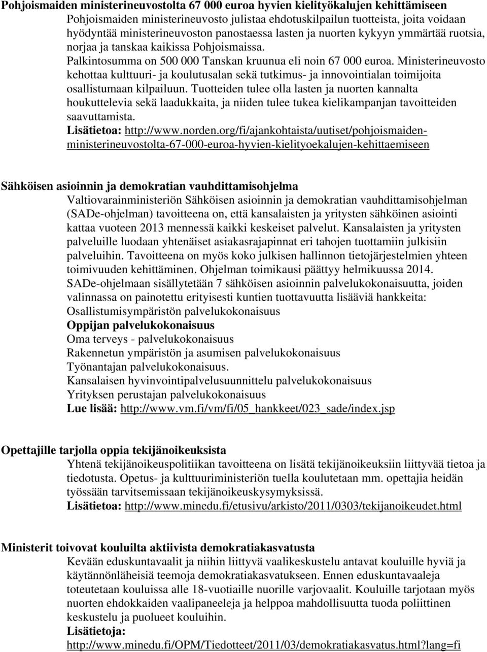 Ministerineuvosto kehottaa kulttuuri- ja koulutusalan sekä tutkimus- ja innovointialan toimijoita osallistumaan kilpailuun.