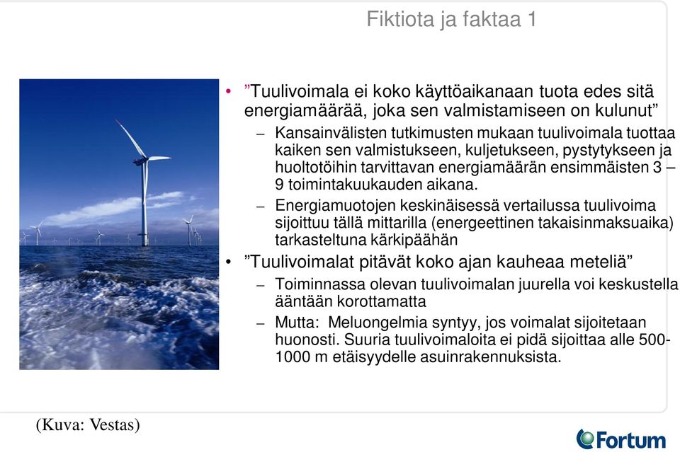 Energiamuotojen keskinäisessä vertailussa tuulivoima sijoittuu tällä mittarilla (energeettinen takaisinmaksuaika) tarkasteltuna kärkipäähän Tuulivoimalat pitävät koko ajan kauheaa meteliä