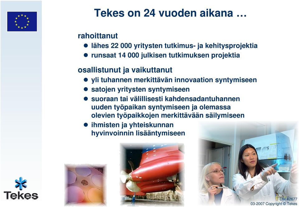 yritysten syntymiseen suoraan tai välillisesti kahdensadantuhannen uuden työpaikan syntymiseen ja olemassa olevien