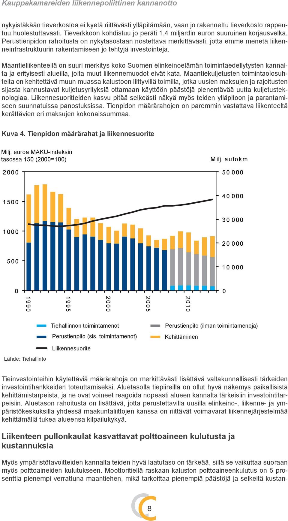 Perustienpidon rahoitusta on nykytasostaan nostettava merkittävästi, jotta emme menetä liikenneinfrastruktuurin rakentamiseen jo tehtyjä investointeja.