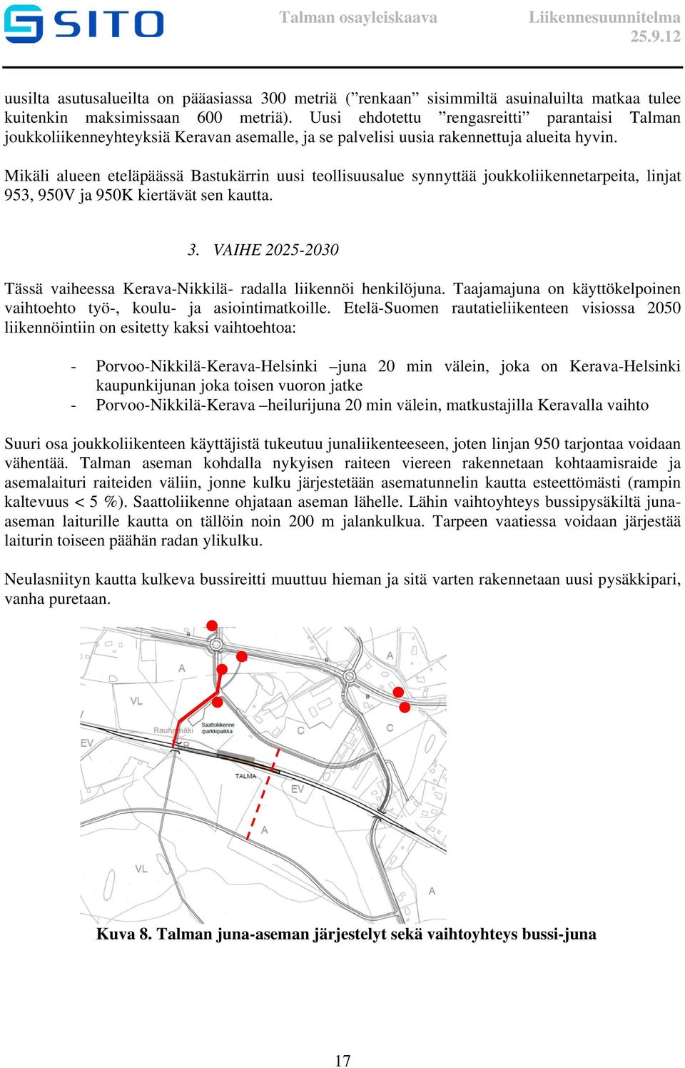 Mikäli alueen eteläpäässä Bastukärrin uusi teollisuusalue synnyttää joukkoliikennetarpeita, linjat 953, 950V ja 950K kiertävät sen kautta. 3.