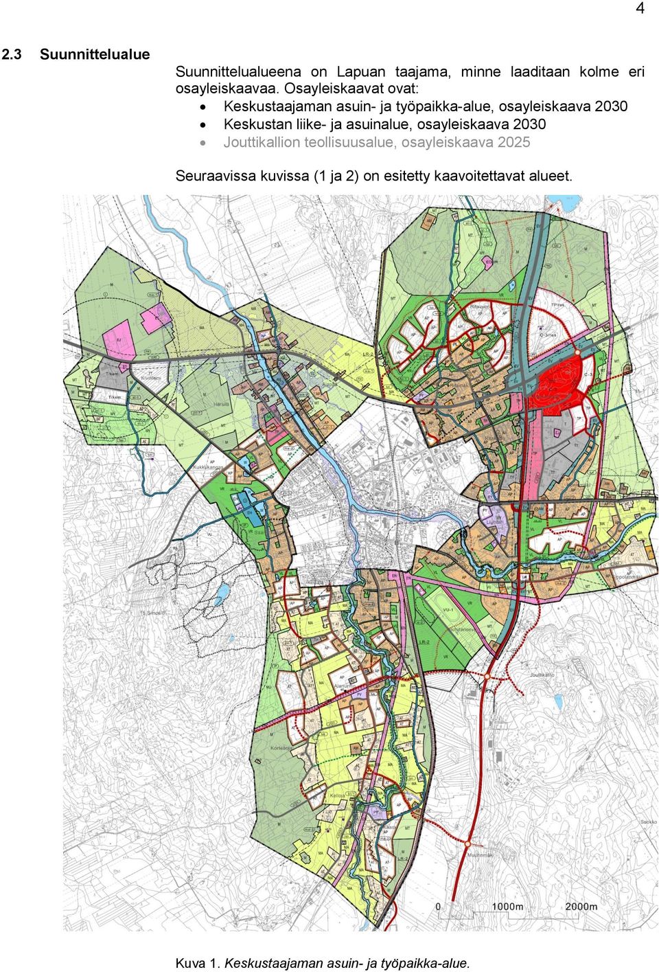 Osayleiskaavat ovat: Keskustaajaman asuin- ja työpaikka-alue, osayleiskaava 2030 Keskustan liike-