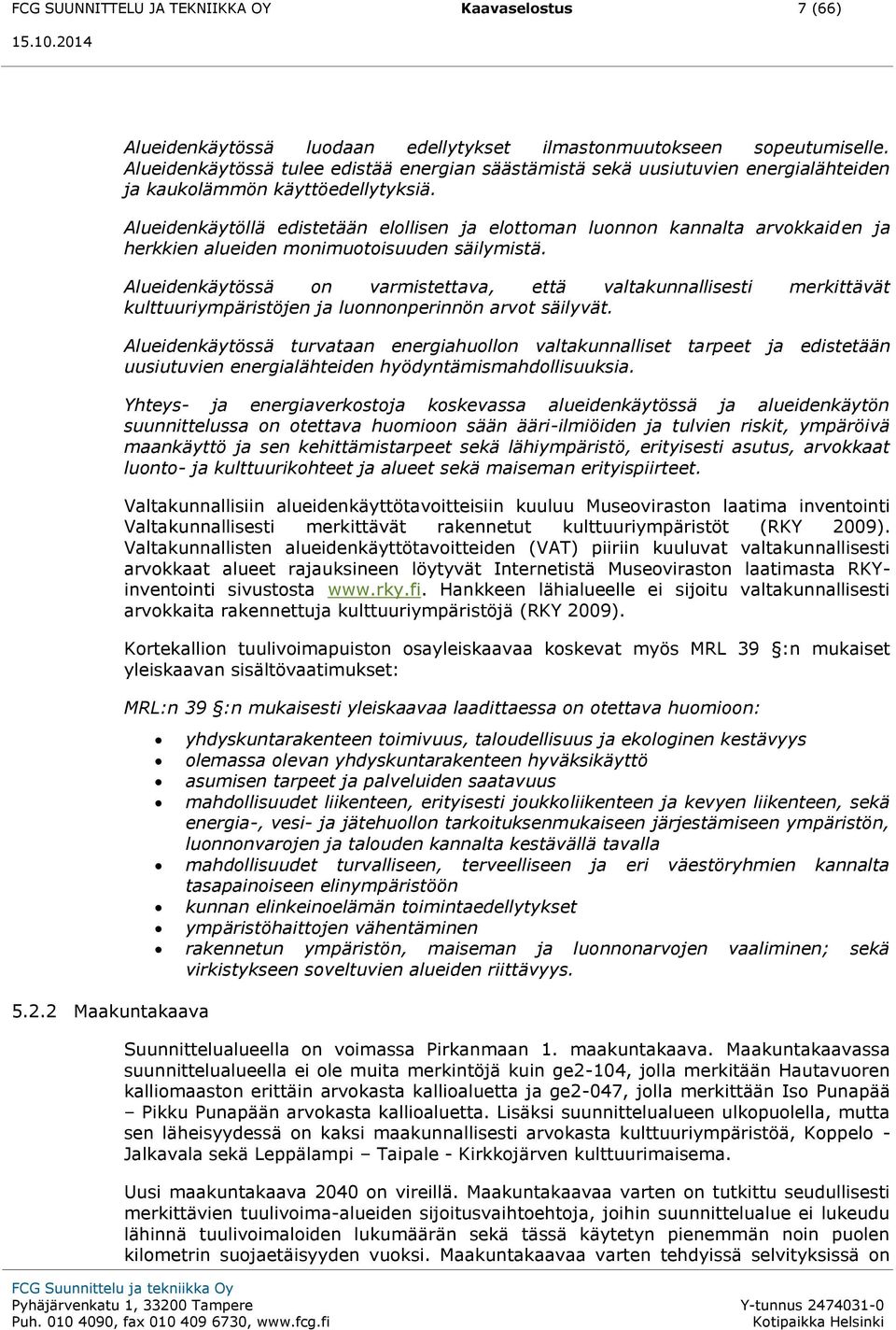 Alueidenkäytöllä edistetään elollisen ja elottoman luonnon kannalta arvokkaiden ja herkkien alueiden monimuotoisuuden säilymistä.