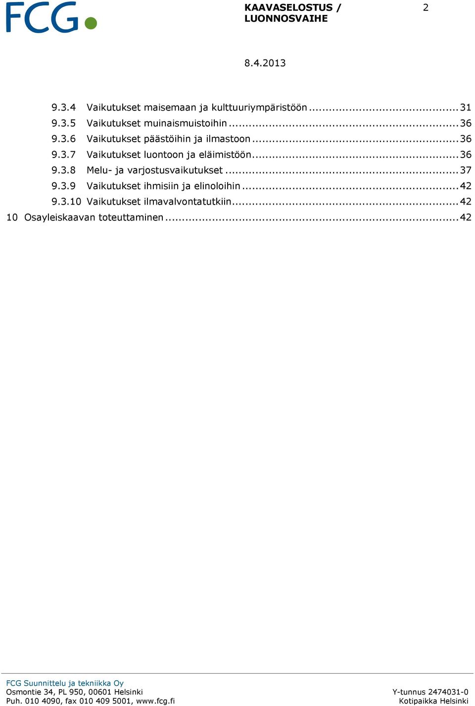 .. 36 9.3.8 Melu- ja varjostusvaikutukset... 37 9.3.9 Vaikutukset ihmisiin ja elinoloihin... 42 9.