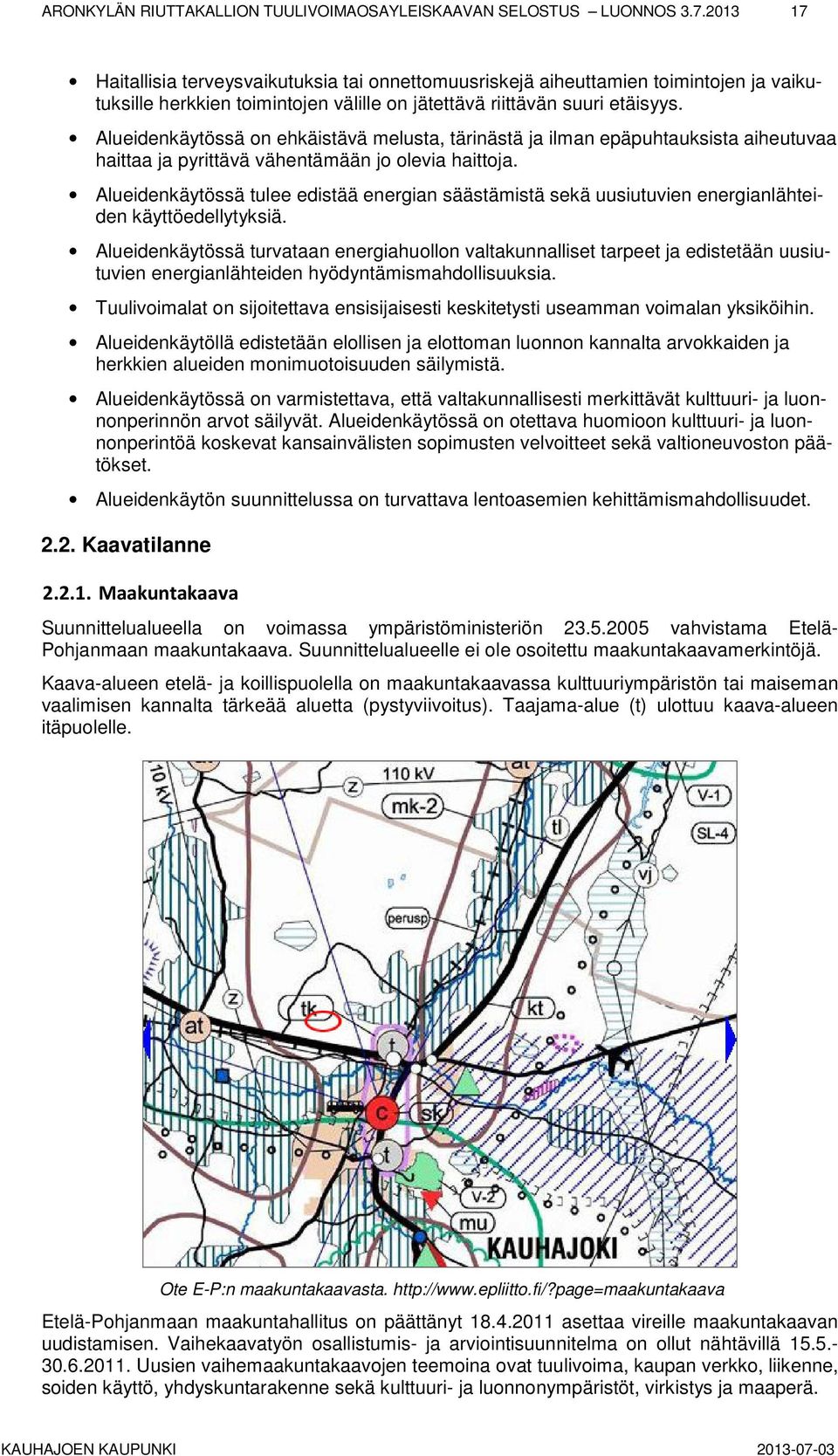 Alueidenkäytössä on ehkäistävä melusta, tärinästä ja ilman epäpuhtauksista aiheutuvaa haittaa ja pyrittävä vähentämään jo olevia haittoja.