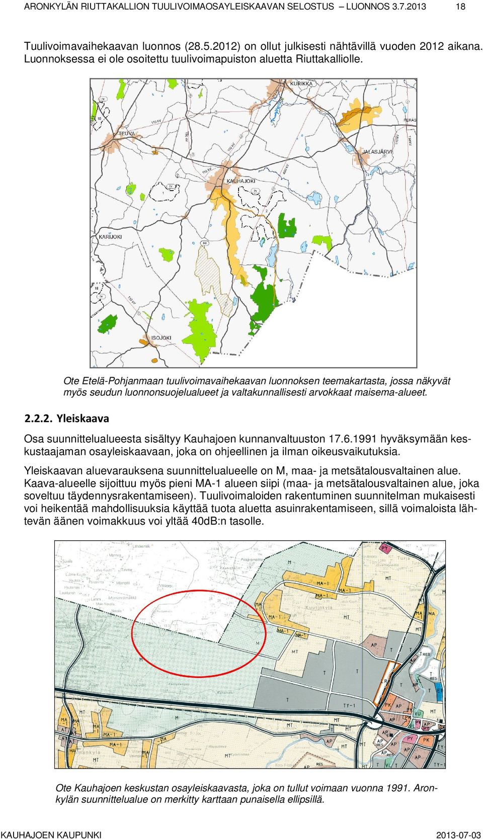 Ote Etelä-Pohjanmaan tuulivoimavaihekaavan luonnoksen teemakartasta, jossa näkyvät myös seudun luonnonsuojelualueet ja valtakunnallisesti arvokkaat maisema-alueet. 2.