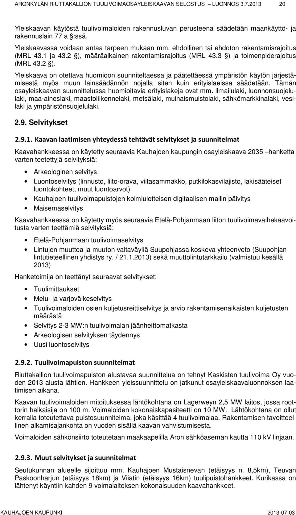 määräaikainen rakentamisrajoitus (MRL 43.3 ) ja toimenpiderajoitus (MRL 43.2 ).