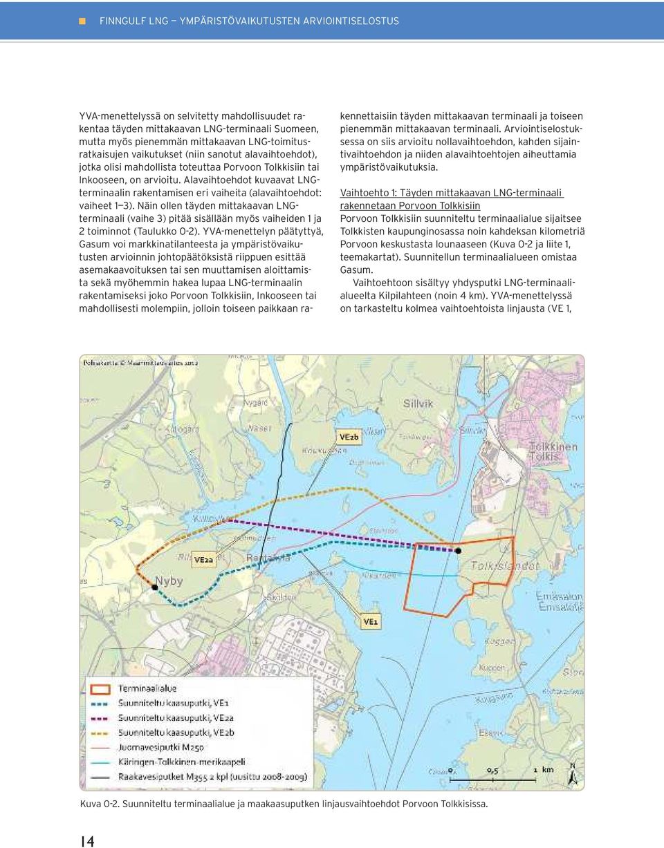 Alavaihtoehdot kuvaavat LNGterminaalin rakentamisen eri vaiheita (alavaihtoehdot: vaiheet 1 3).