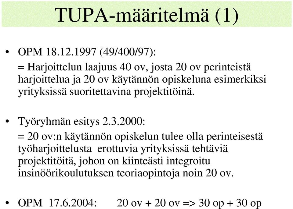 esimerkiksi yrityksissä suoritettavina projektitöinä. Työryhmän esitys 2.3.