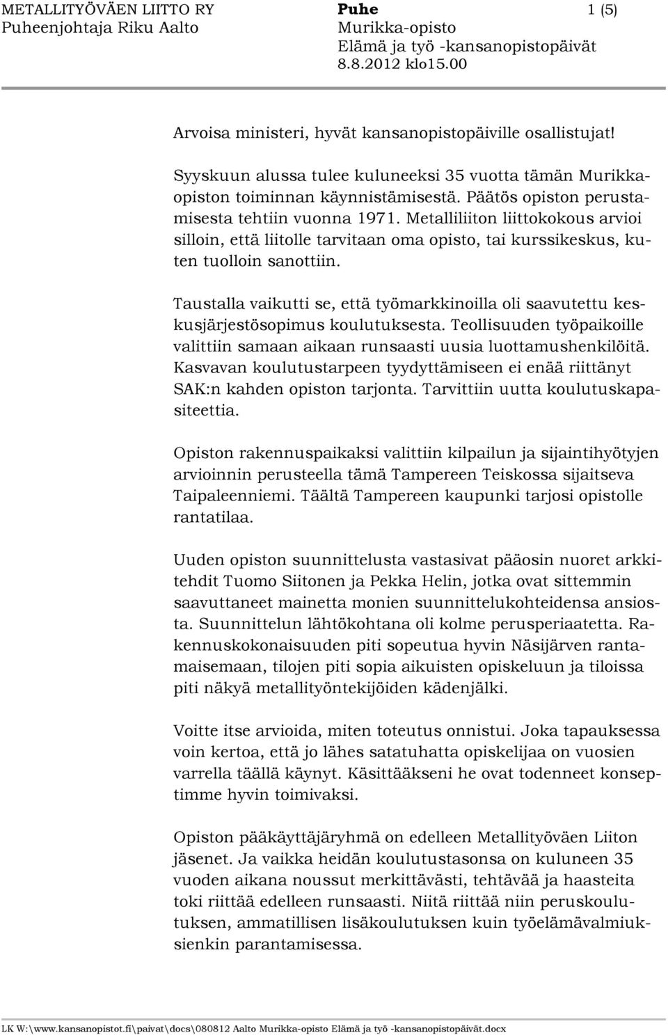 Taustalla vaikutti se, että työmarkkinoilla oli saavutettu keskusjärjestösopimus koulutuksesta. Teollisuuden työpaikoille valittiin samaan aikaan runsaasti uusia luottamushenkilöitä.