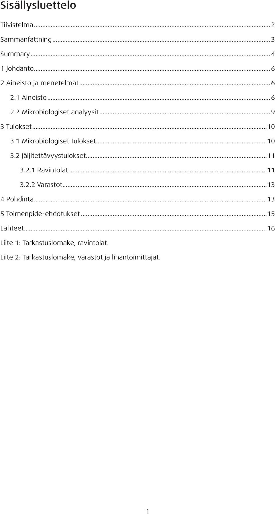 ..11 3.2.1 Ravintolat...11 3.2.2 Varastot...13 4 Pohdinta...13 5 Toimenpide-ehdotukset...15 Lähteet.