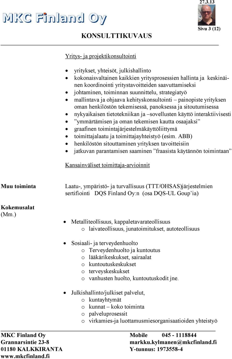 ja sovellusten käyttö interaktiivisesti ymmärtämisen ja oman tekemisen kautta osaajaksi graafinen toimintajärjestelmäkäyttöliittymä toimittajalaatu ja toimittajayhteistyö (esim.