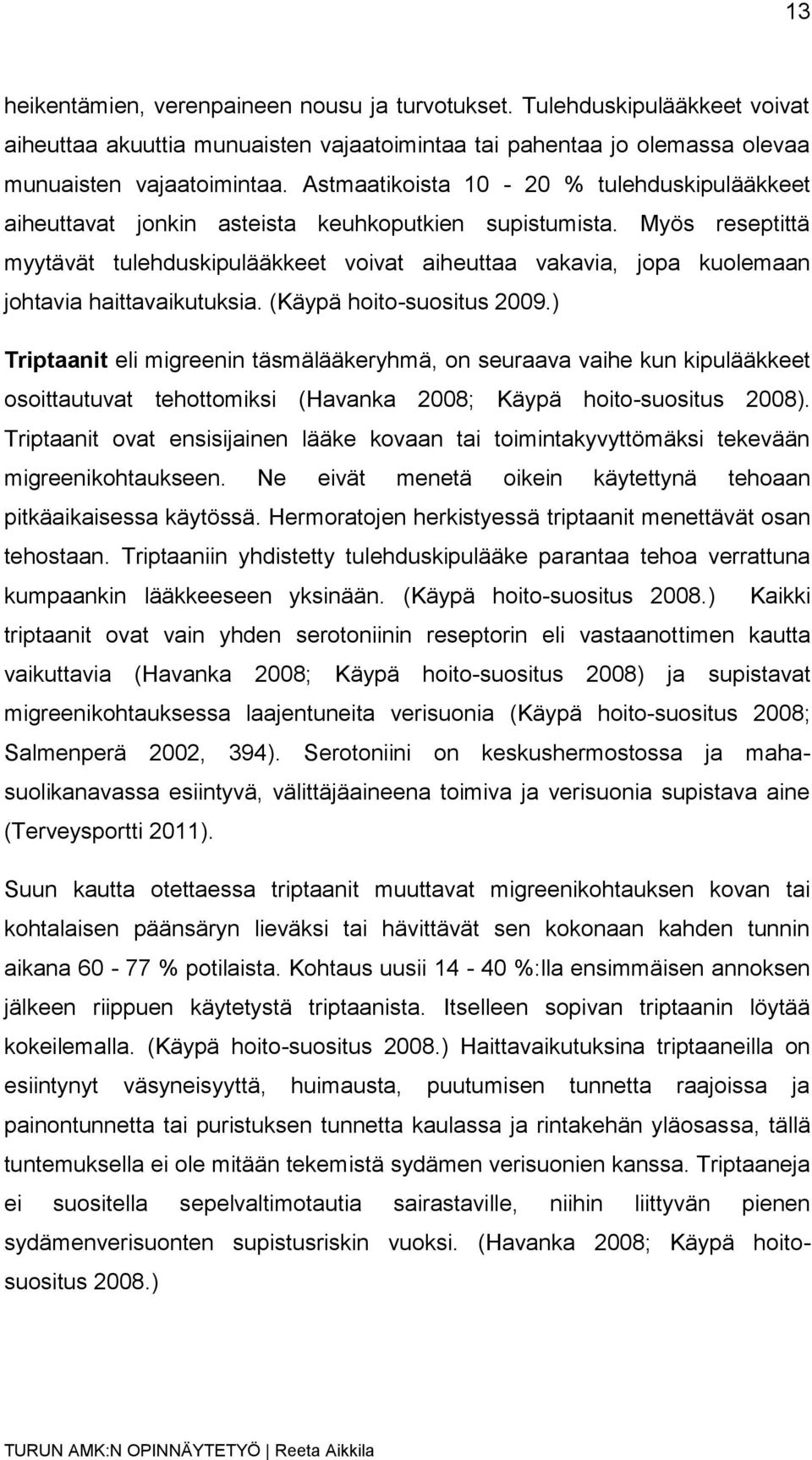 Myös reseptittä myytävät tulehduskipulääkkeet voivat aiheuttaa vakavia, jopa kuolemaan johtavia haittavaikutuksia. (Käypä hoito-suositus 2009.