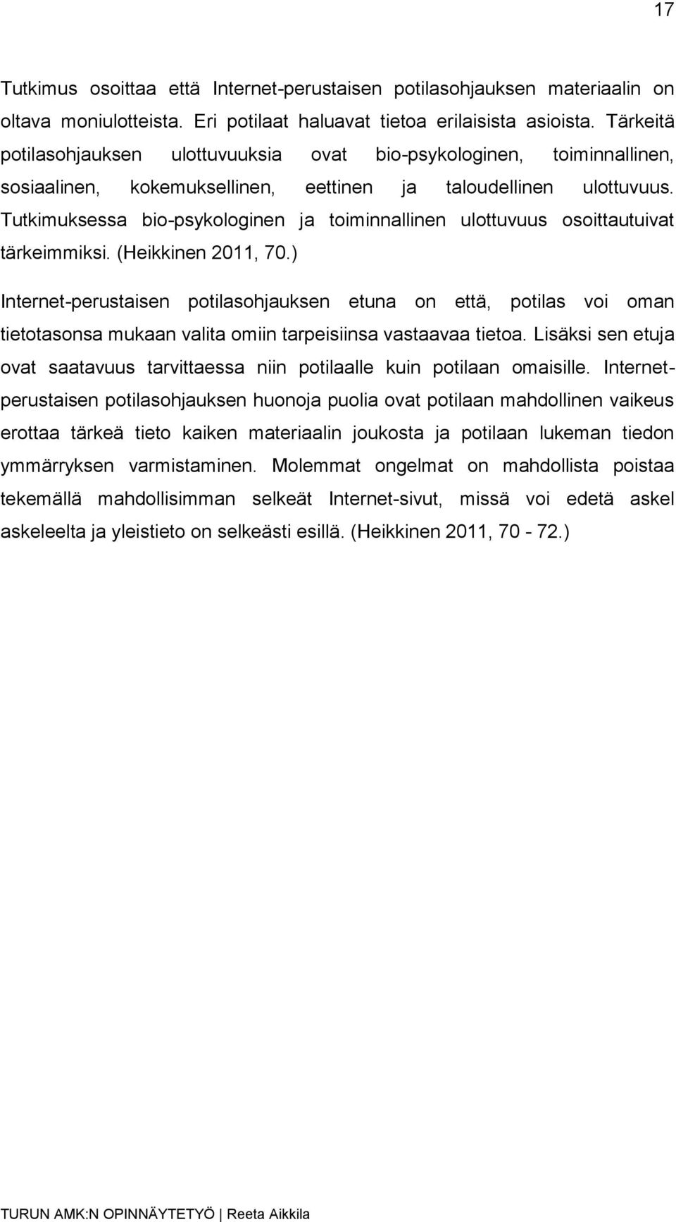 Tutkimuksessa bio-psykologinen ja toiminnallinen ulottuvuus osoittautuivat tärkeimmiksi. (Heikkinen 2011, 70.