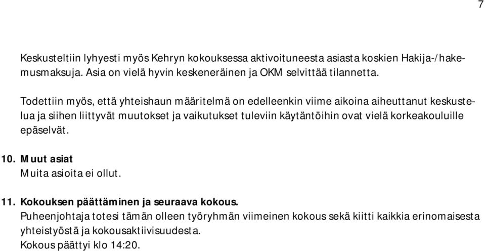 Todettiin myös, että yhteishaun määritelmä on edelleenkin viime aikoina aiheuttanut keskustelua ja siihen liittyvät muutokset ja vaikutukset tuleviin