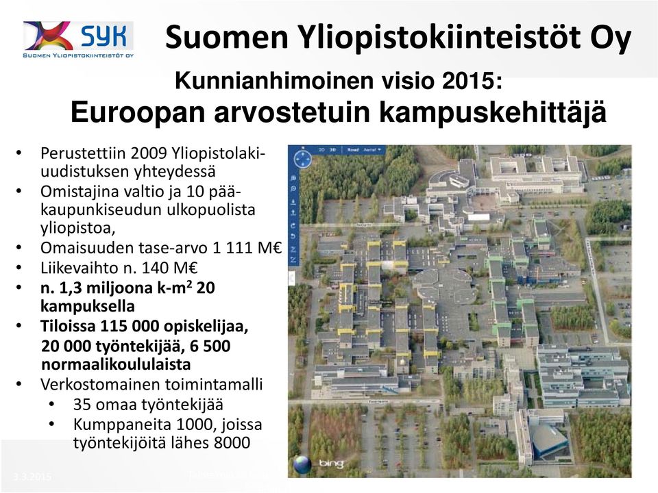 1,3 miljoona k m 2 20 kampuksella Tiloissa 115 000 opiskelijaa, 20 000 työntekijää, 6 500 normaalikoululaista Verkostomainen