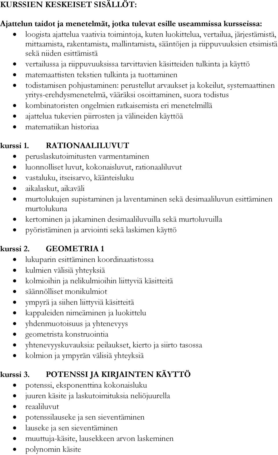 tekstien tulkinta ja tuottaminen todistamisen pohjustaminen: perustellut arvaukset ja kokeilut, systemaattinen yritys-erehdysmenetelmä, vääräksi osoittaminen, suora todistus kombinatoristen ongelmien