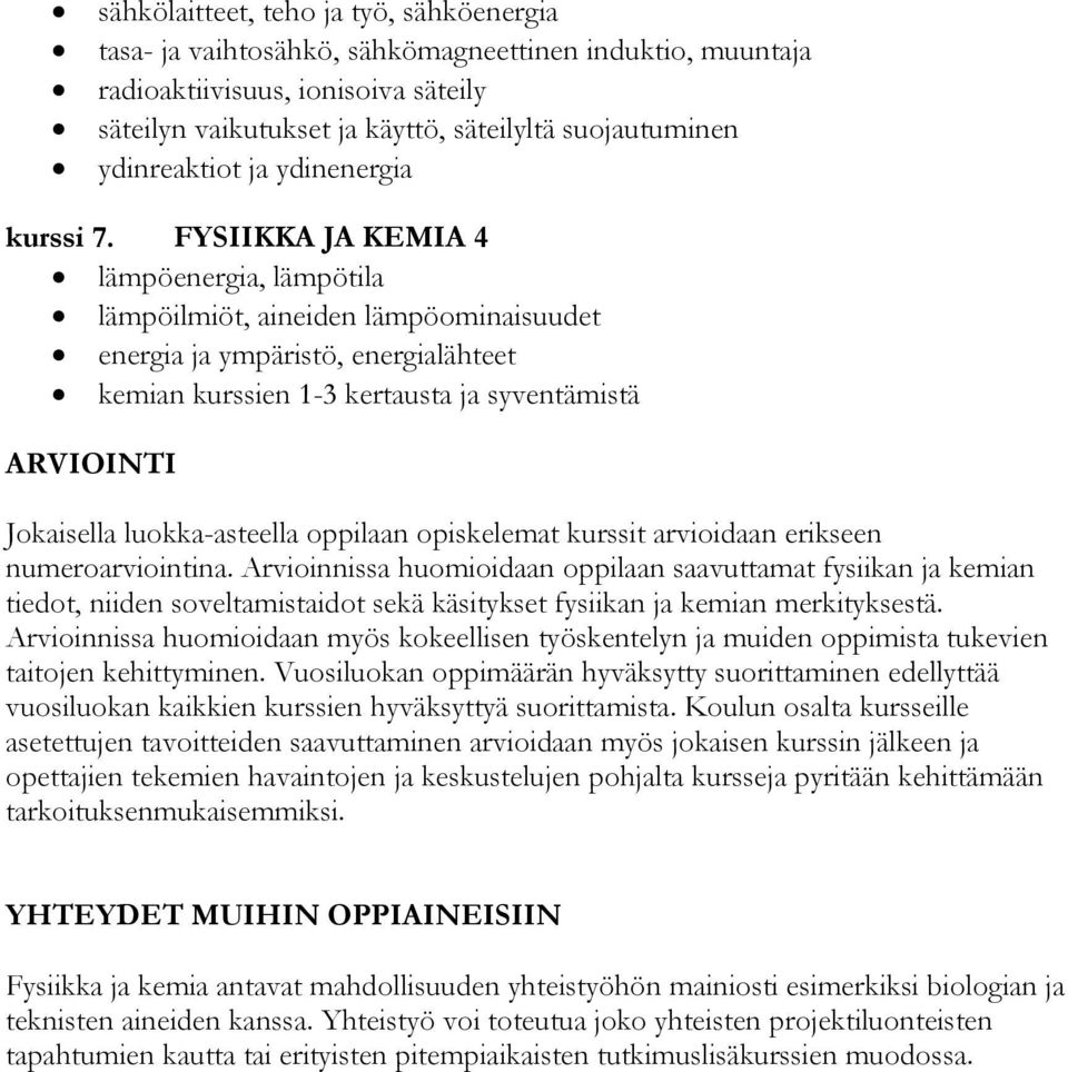 FYSIIKKA JA KEMIA 4 lämpöenergia, lämpötila lämpöilmiöt, aineiden lämpöominaisuudet energia ja ympäristö, energialähteet kemian kurssien 1-3 kertausta ja syventämistä ARVIOINTI Jokaisella